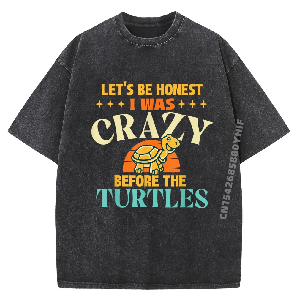 

Let Be Honest I Was Crazy Before The Turtles Sea Animal Camisetas Graphic T Shirts Mens Funny Washed T Shirts Vaporwave