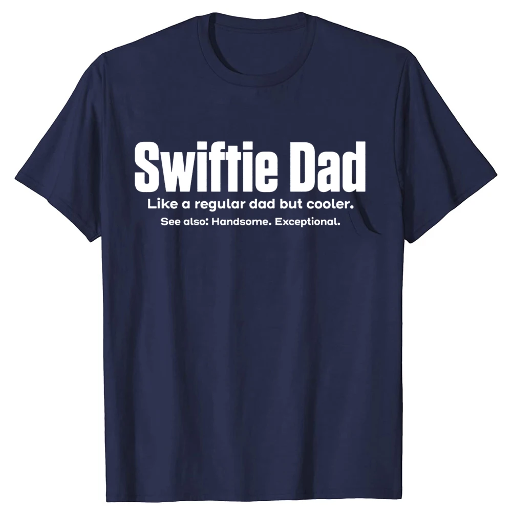 Funny Swiftie Dad Like A Regular Dad But Much Cooler Graphic T-shirts Tshirt Men Fashion Casual Oversized 100% Cotton T Shirt