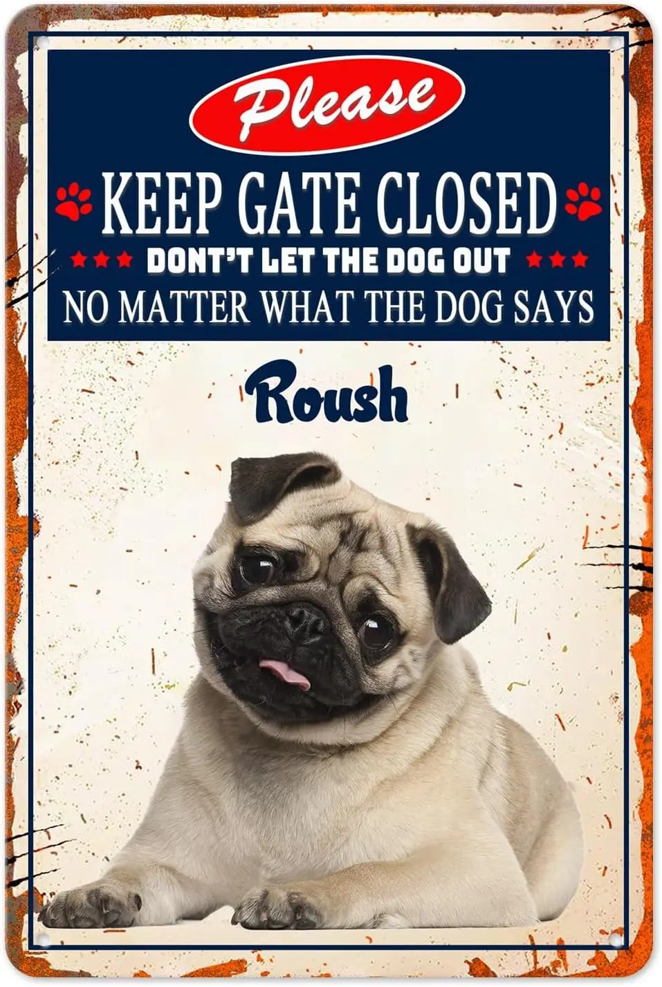 Personalized Keep Gate Closed Metal Sign No Matter What The Pug Dog Says Don't Let The Dog Out Custom Name Retro Tin House sign