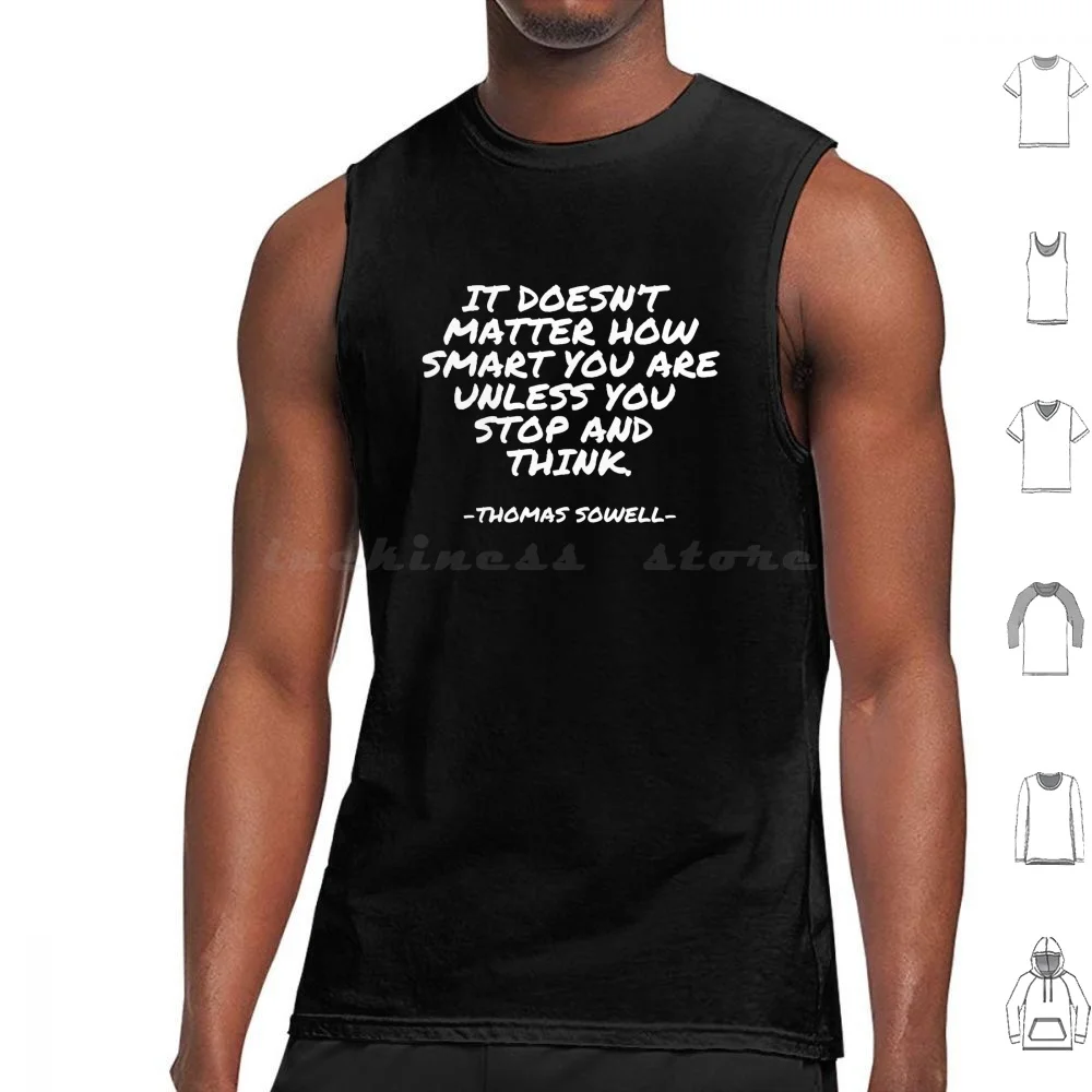 Thomas Sowell-It Doesn’t Matter How Smart You Are Unless You Stop And Think. Tank Tops Print Cotton Thomas Sowell