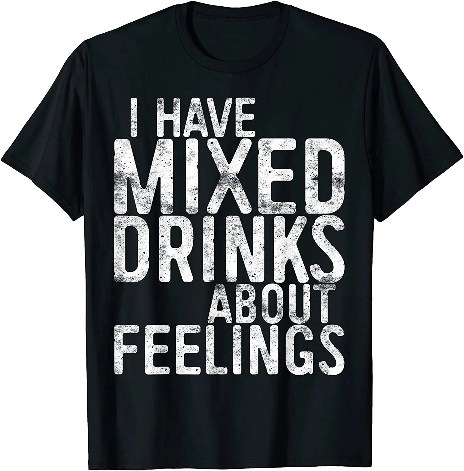 NEW! I Have Mixed Drinks About Feelings Drinking Gift Idea T-Shirt - MADE IN USA