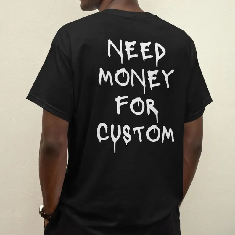 Need Money for Custom Unisex T-Shirt Car Lovers Gift for Men Women Funny Car Custom TShirt Car Lover Shirts Cotton Shirt