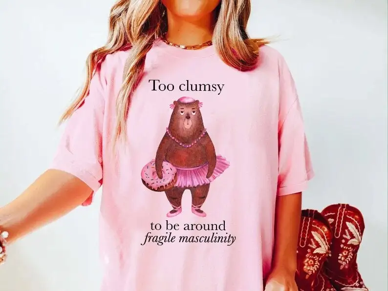 Too clumsy to be around fragile masculinity shirt anti patriarchy feminist womens rights pro choice equality roe v wade gift