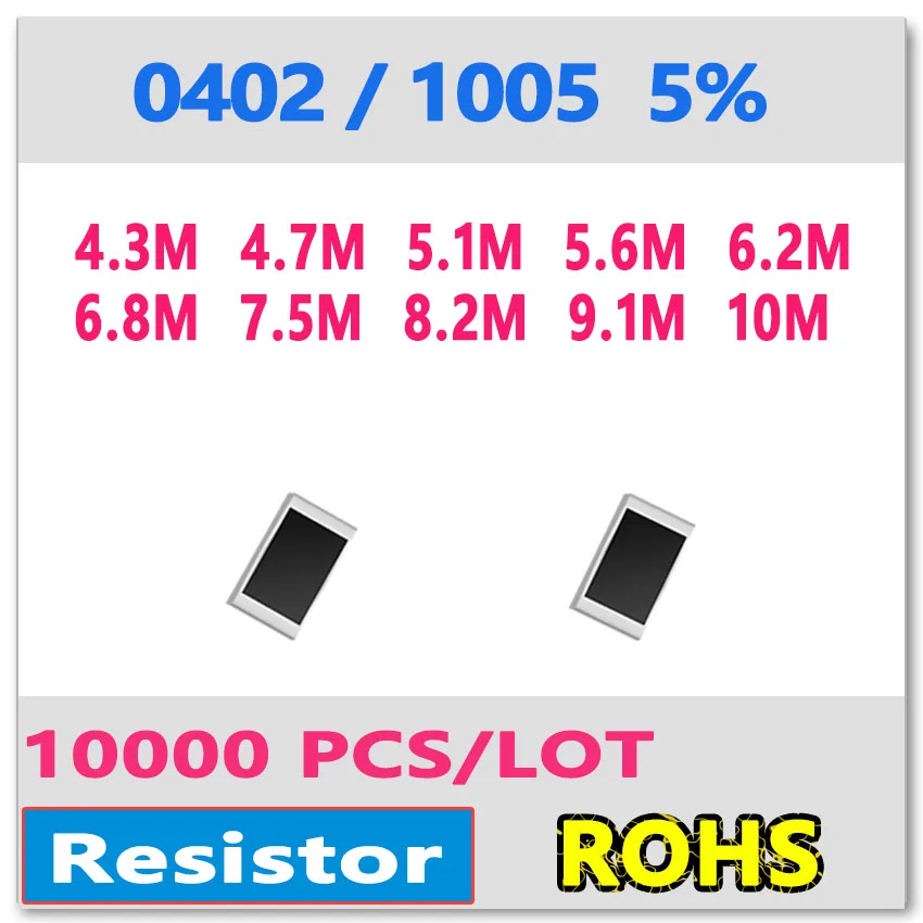 JASNPROSMA  0402 J 5% 10000pcs 4.3M 4.7M 5.1M 5.6M 6.2M 6.8M 7.5M 8.2M 9.1M 10Msmd 1005 4M3 4M7 5M1 5M6 6M2 6M8 7M5 OHM Resistor