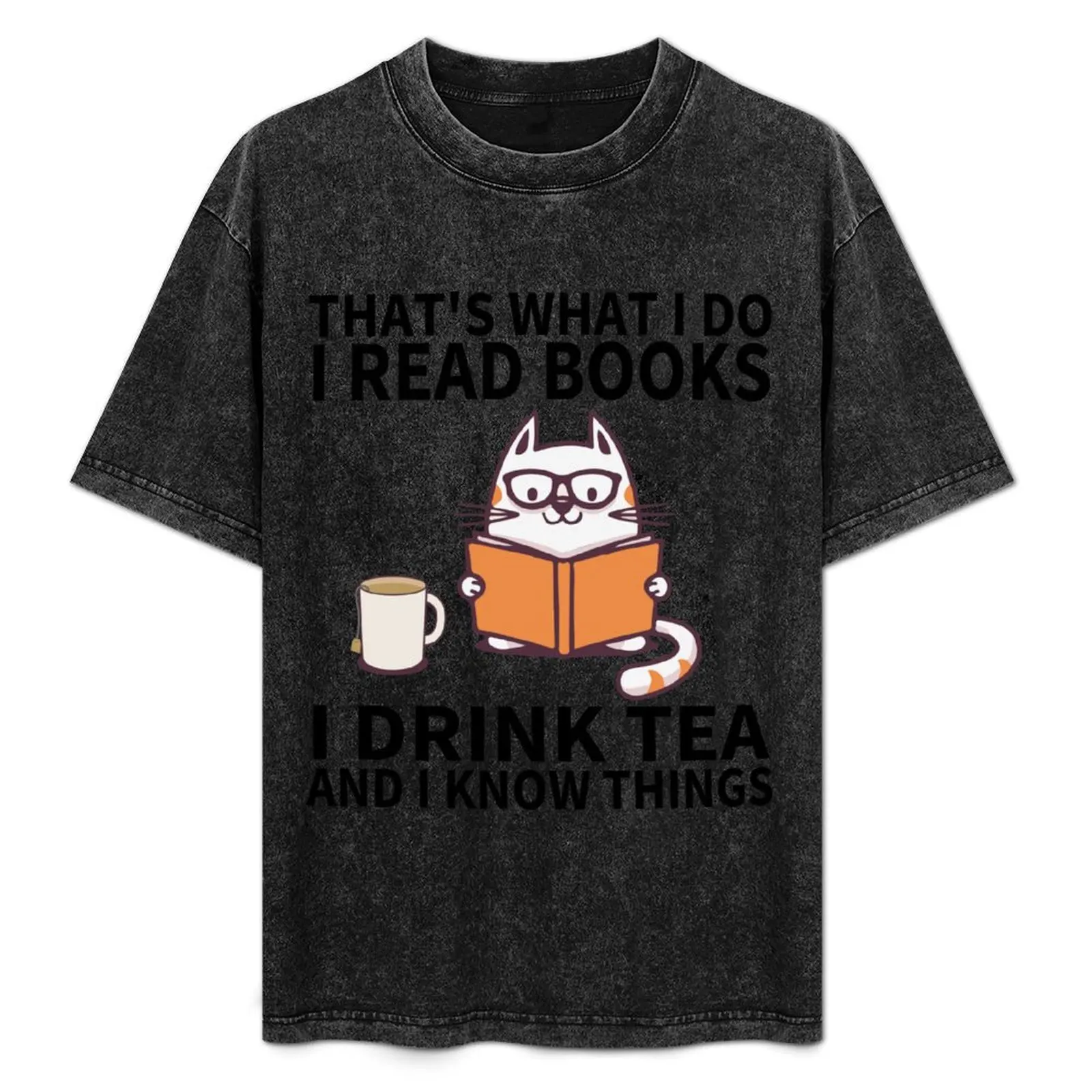 

That's What I Do I Read Books I Drink Tea And Know Things Funny Gifts T-Shirt Summer Holiday Casual Tee