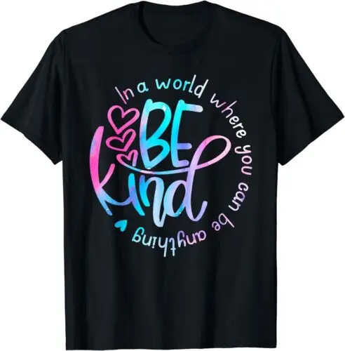 In A World Where You Can Be Anything Be Kind - Kindness T-Shirt