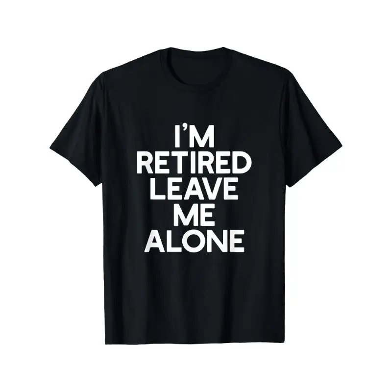 

Unisex Retired T-Shirt Funny Retirement Leave Me Alone Slogan Humorous Retiree Gift Casual Loose Top Grandpa Grandma Tee