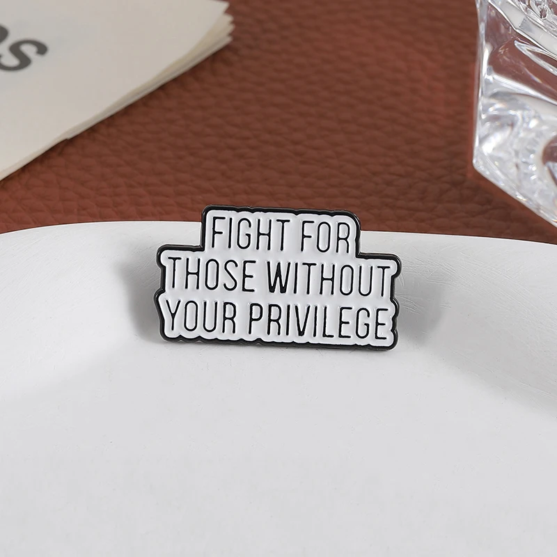 Fight for Those Without Your Privilege Enamel Pin Racial Equality Women Rights Brooch Lapel Bag Badge Jewelry Gift For Friends ﻿