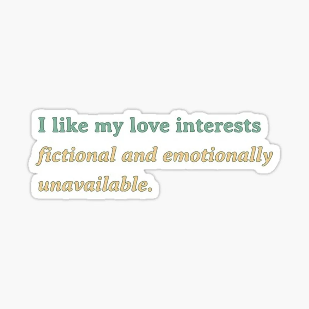 I like my love interests fictional and emotionally unavailable Sticker for Laptop Decor Bedroom Car Cute Cartoon Art Fashionable