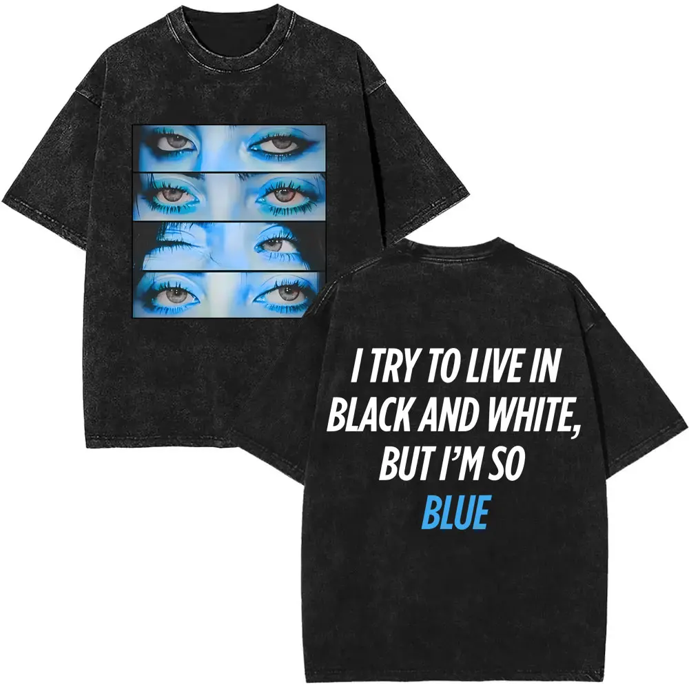 

Washed Vintage Hit Me Hard and Soft I Try To Live Black and White But I'm So Blue T-shirt Men Women Fashion Pop Music T Shirts