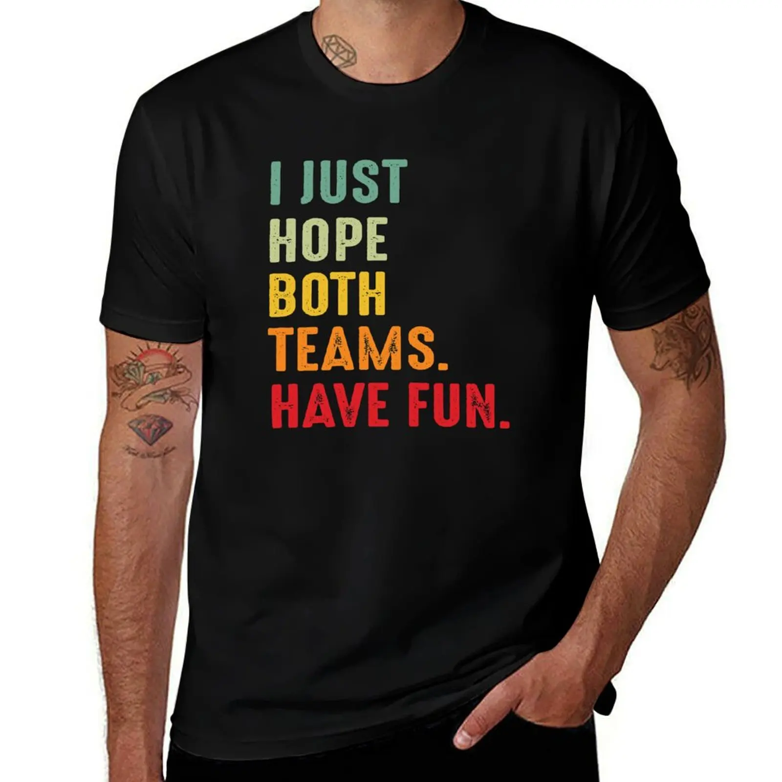 

I Just Hope Both Teams Have Fun T-Shirt man t shirts graphic t shirts cotton 100% T-Shirt