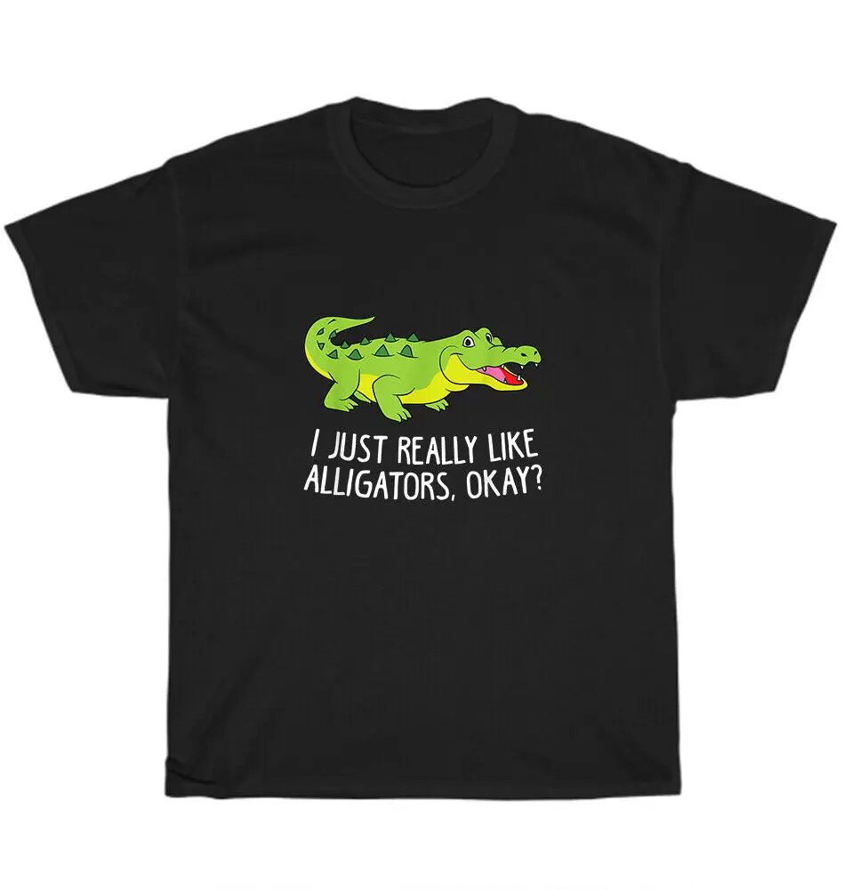 I Just Really Like Alligators Crocodile Alligator Lover T-Shirt Unisex Tee GiftUnisex Summer Cotton Luxury Brand Super SizeUnise