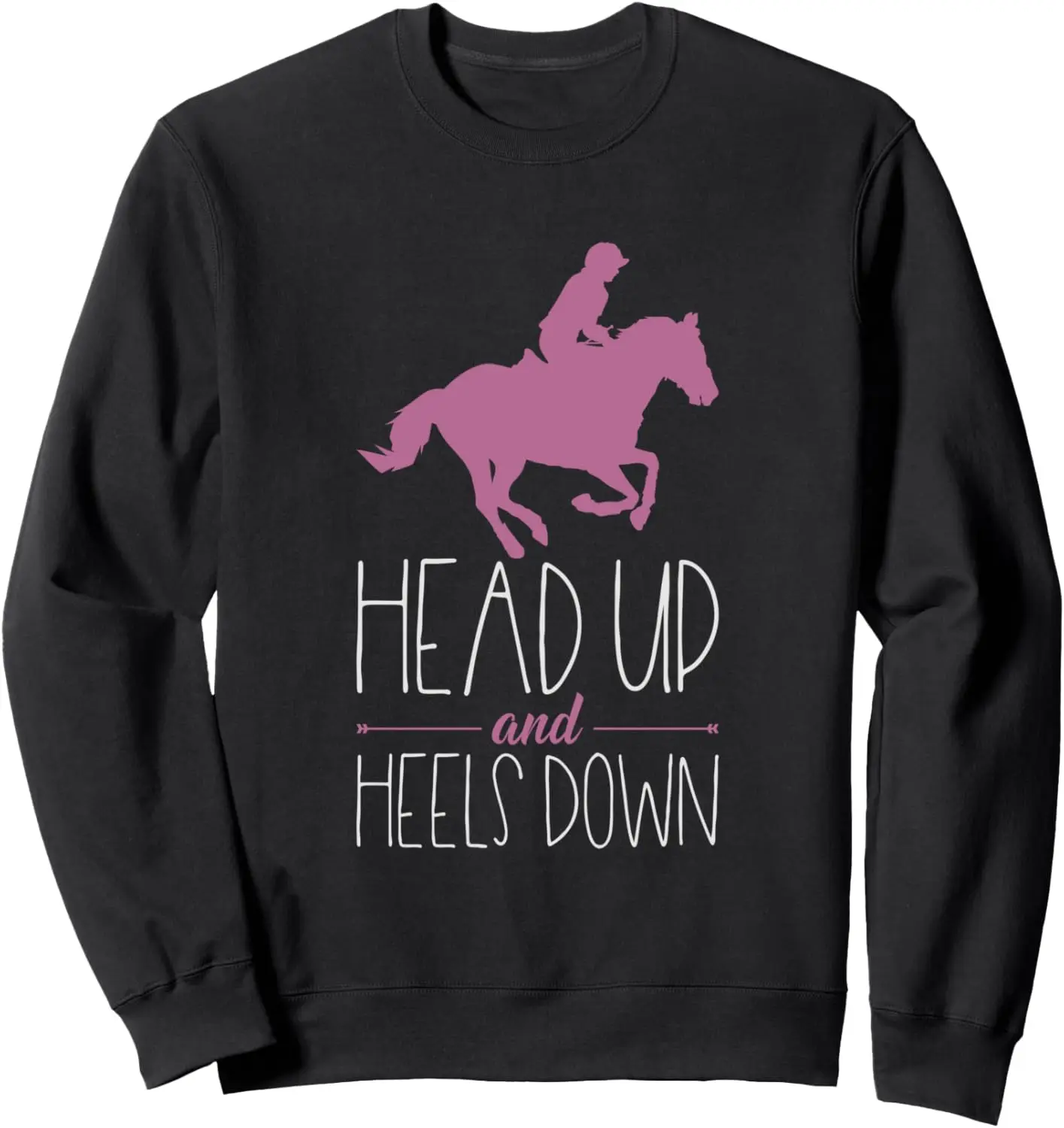 Horses: Head Up And Heels Down Sweatshirt