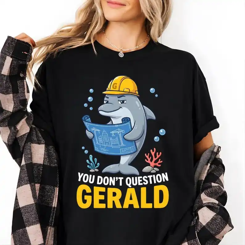 Funny Dolphin Meme Shirt, You Don’t Question Gerald Shirt, Fort Myers Florida Meme Tee, Hard Hat Dolphin Blueprint Shirt
