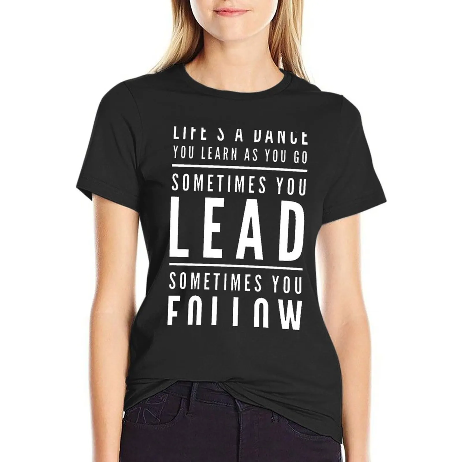 

Life's a Dance, You Learn as You go. Sometimes You Lead, Sometimes Follow. T-Shirt plain oversized Top Women