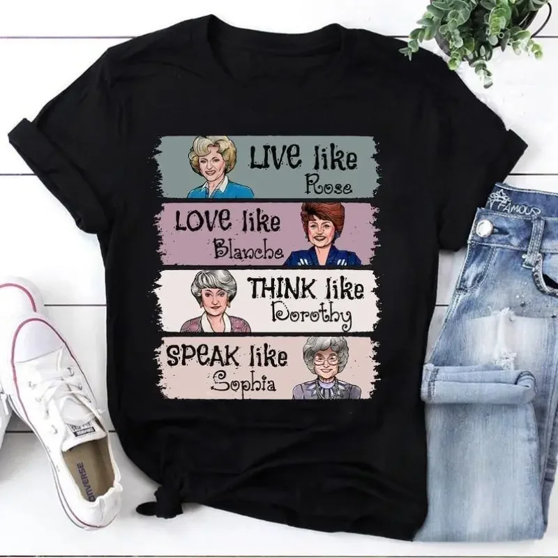 The Golden Girls Shirt Live Like Rose Love Like Blanche Think Like Dorothy Speak Like Sophia Tee Retro 80s TV Show Graphic T-Shirt Funny Inspirational Quote Top Unisex Casual Wear Gift for Fans and Women, Shortsleeve, Tshirt, T Shirts For Women, Bold Fan