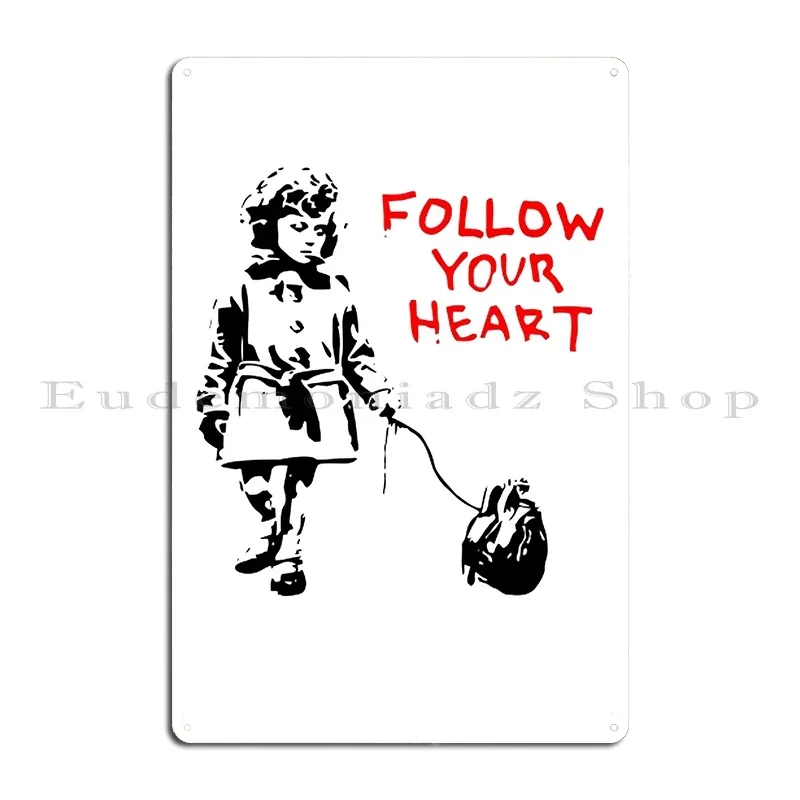 Banksy Follow Your Heart Metal Sign Bar Design Funny Garage Design Tin Sign Poster
