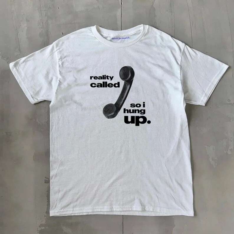 Reality Called So I Hung Up Classic Unisex Heavy Cotton T-shirt Iconic Slogan Streetwear Oversized Y2k Tee Female Male Clothing