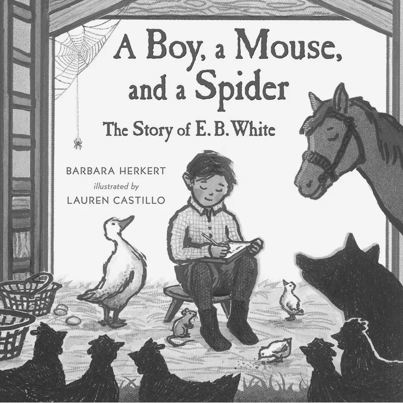

A Boy A Mouse And A Spider The Story Of E B White The Story Of E B White Barbara Herkert Генри Холт Company 9781627792455 Книга