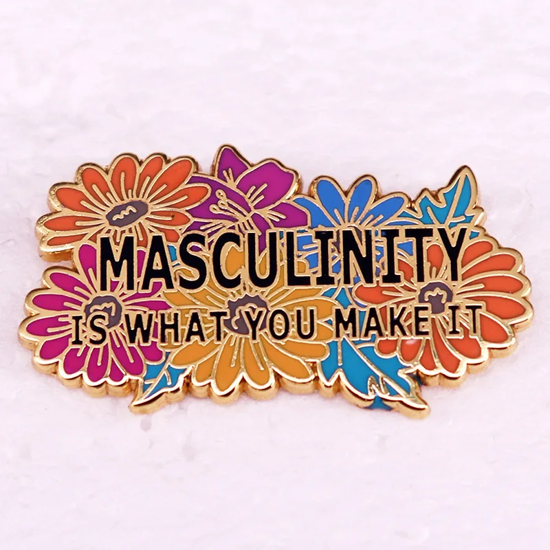 Masculinity is the badge you achieve, famous quotes, brooches