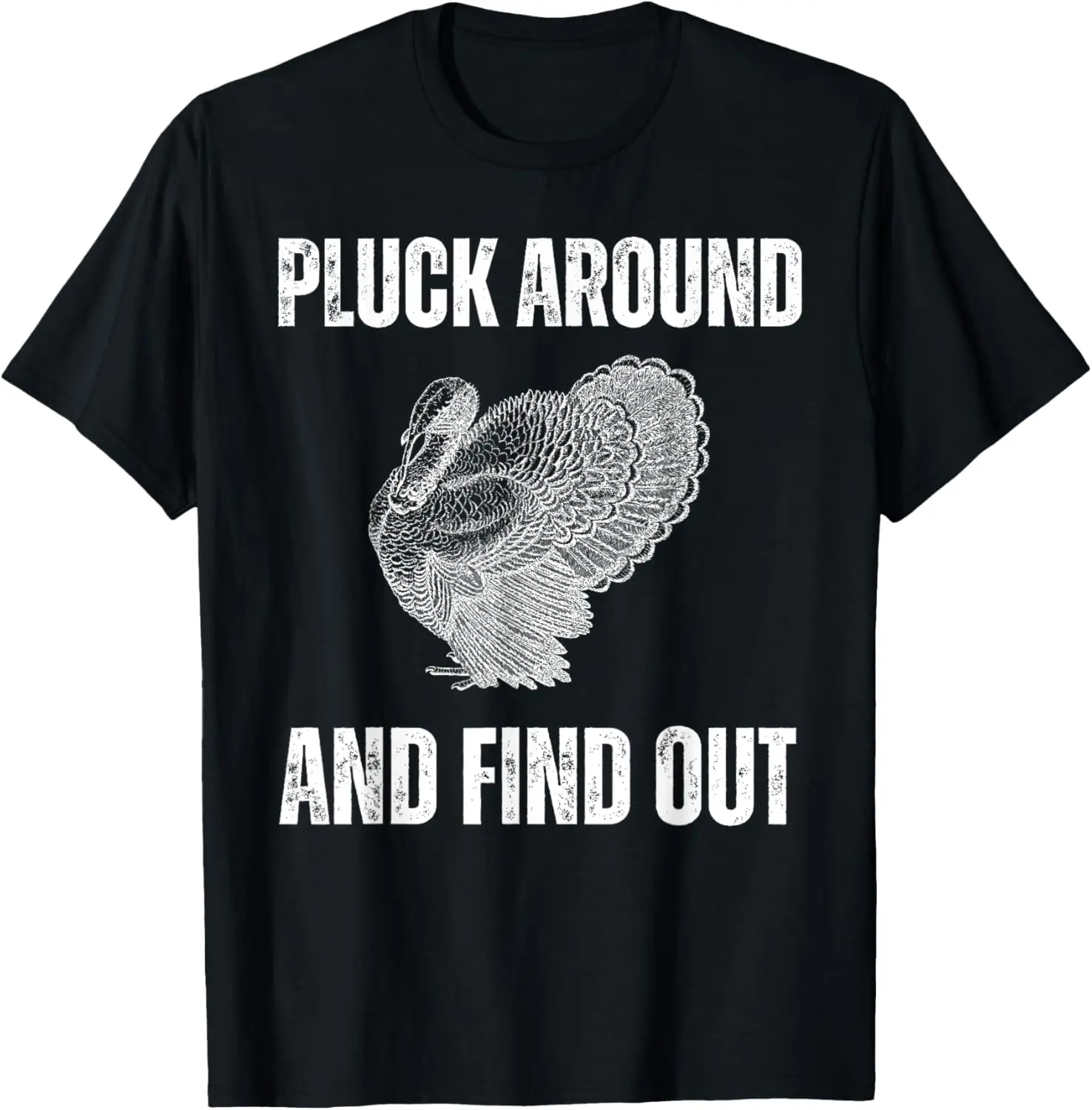 

Pluck Around And Find Out Funny Thanksgiving Day Sarcastic T-Shirt