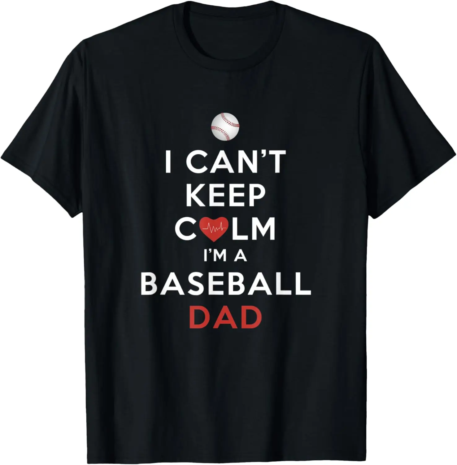 Mens I Can't Keep Calm I'm a Baseball Dad T-Shirt