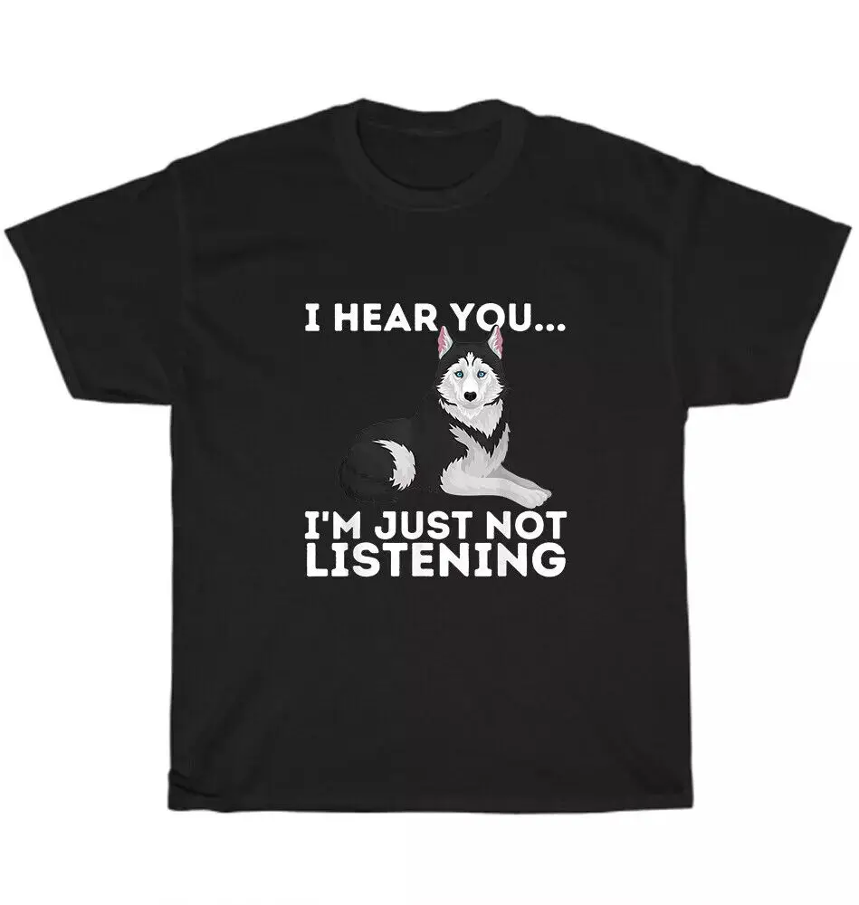 I Hear You I'm Just Not Listening Siberian Husky Dog Lover Sibe Unisex T-Shirt