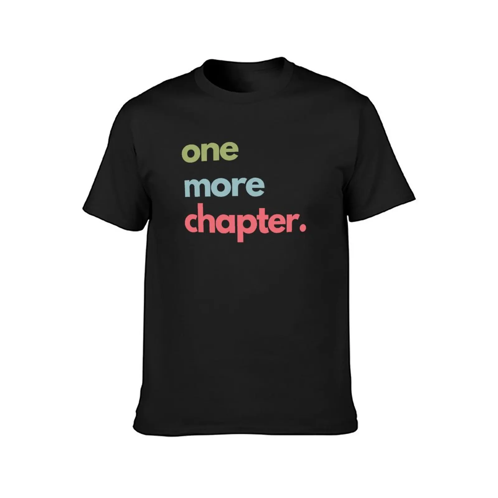 One more chapter T-Shirt cute clothes Short sleeve tee customs design your own vintage men t shirts