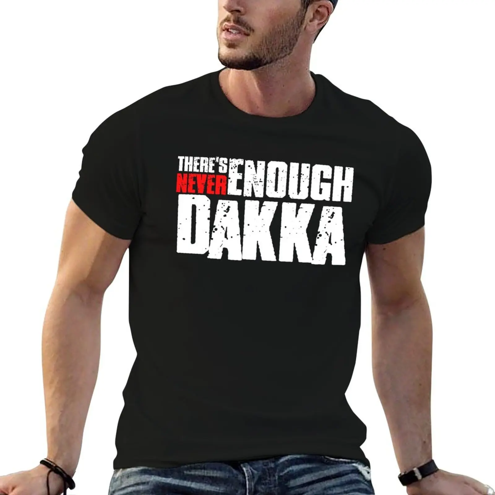 

There's Never Enough Dakka - 40k Ork T-Shirt t shirts for man graphic tees t shirts for man cotton soft T-Shirt
