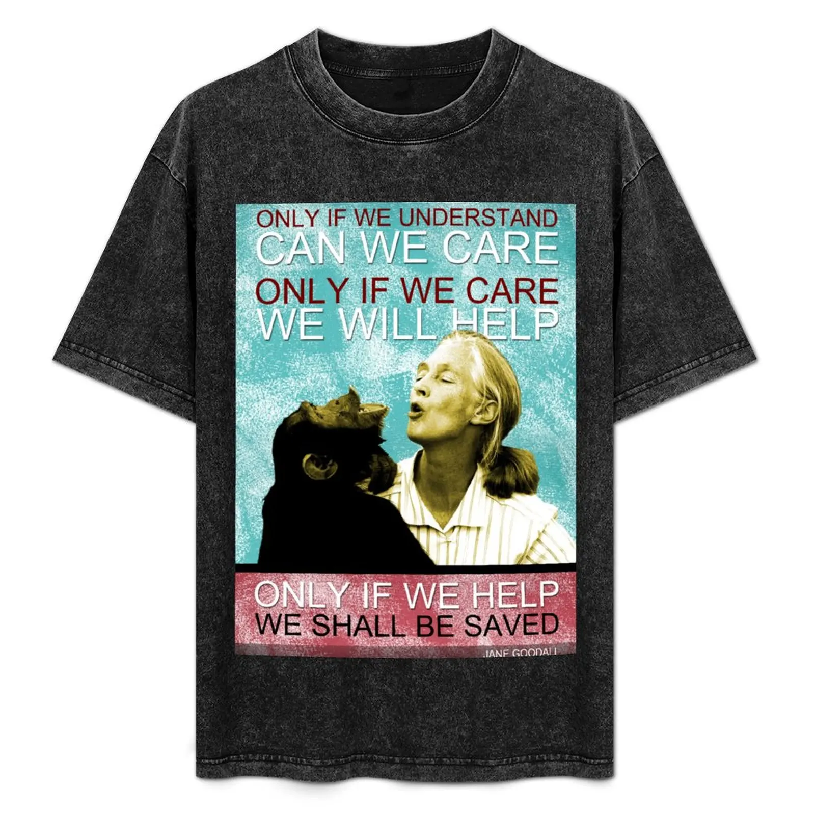 

Jane Goodall Quote 3 T-Shirt baggy shirts custom shirt men clothings