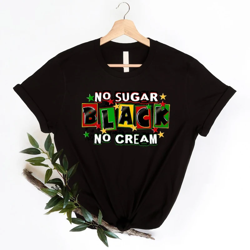 No Sugar Black No Cream Slogan T-shirt Spot Graphic Print Tee Melanin Women Casual Cotton Top Custom Clothing