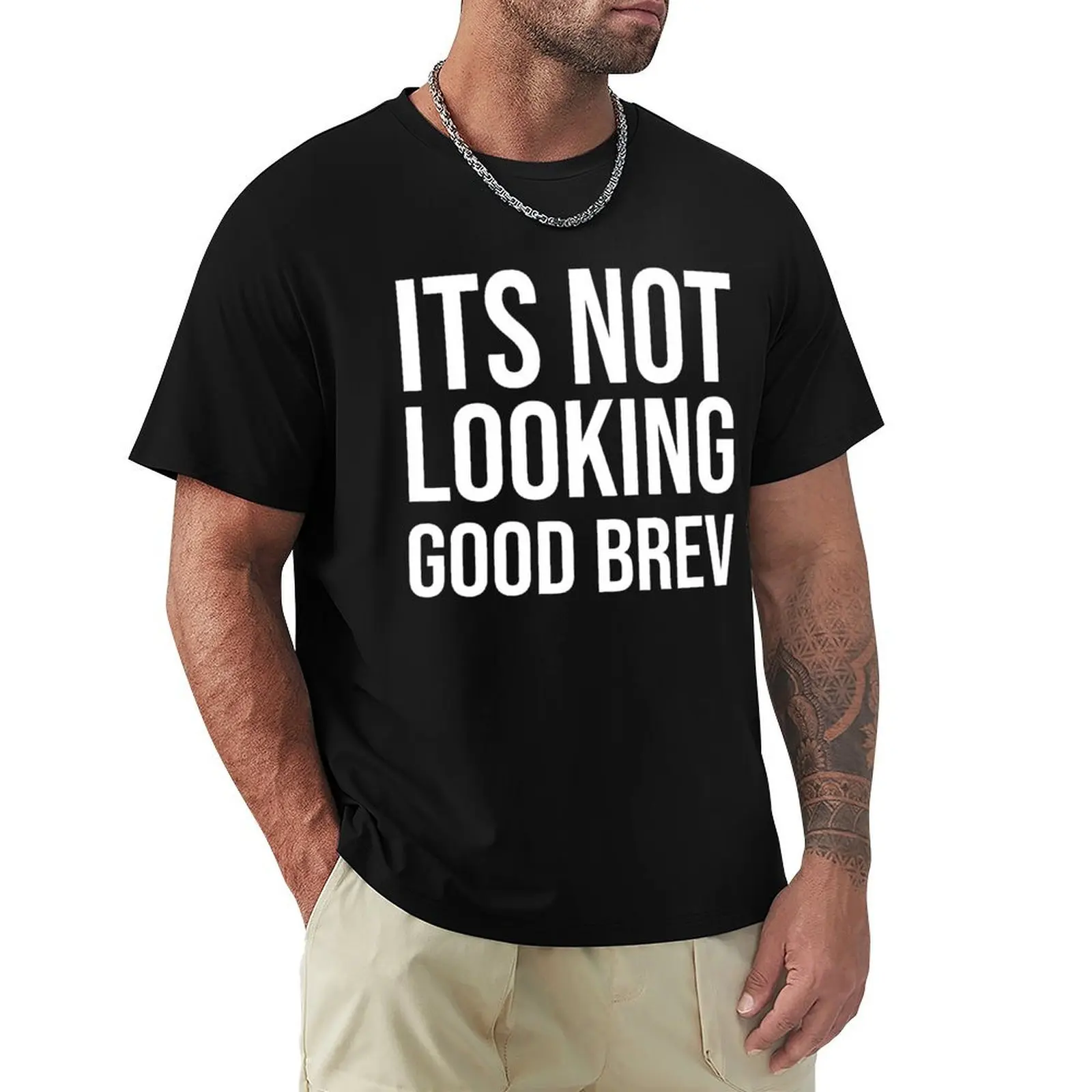 

It's not looking good brev, white text T-Shirt T-shirts man summer tops summer 2025 funny costumes men tshirt