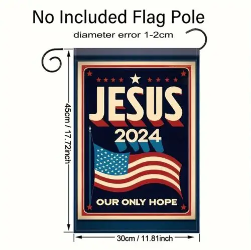 Jesus Our Only Hope 2024 Trump MAGA 12x18” Double Sided Polyester Garden Flag