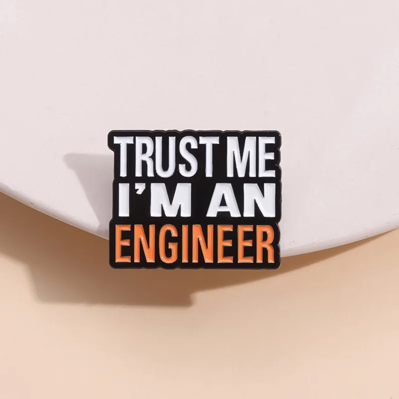 trust me I am an engineer Enamel Pin Funny Brooch Cartoons Badge for Bags Jeans Hoodies Denim Lapel Pin Jewelry Kids Best Gift