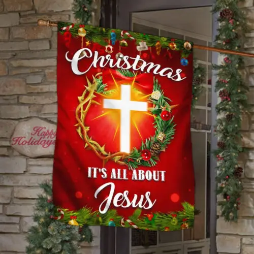 Christmas It’s All About Jesus Flag Crown Of Thorns Garden Flag - House Flag