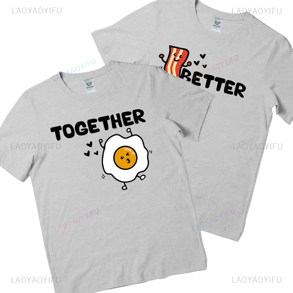 Couple Better Together Bacon and Egg Valentines Day Tee Cotton T-Shirt Men Woman Ladies Unisex Perfect Gift Graphic T Shirts