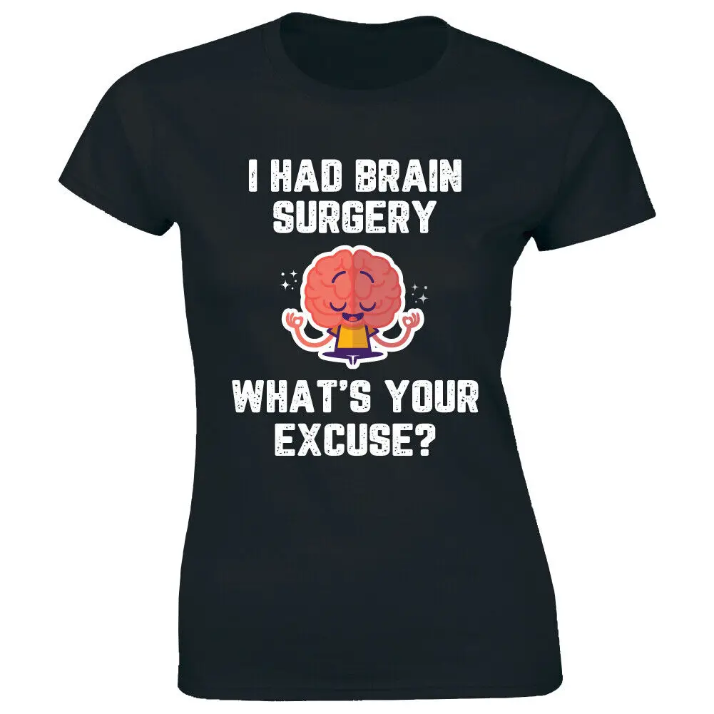 

I Had Brain Surgery What's Your Excuse Funny T-Shirt for Women