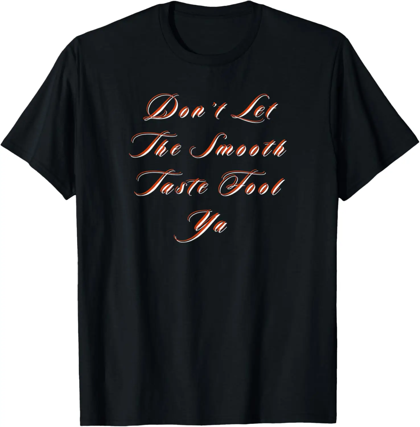 

Mens Don’t let the smooth taste fool ya T-Shirt