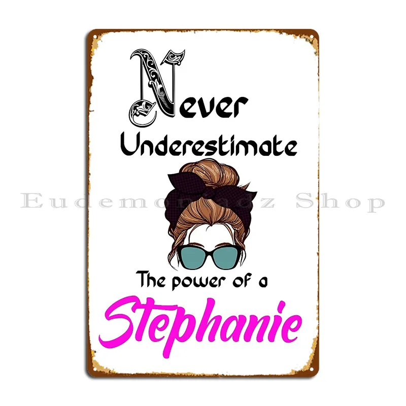 Never Underestimate The Power Of A Stephanie Metal Sign Party Iron Customize Bar Cave Design Tin Sign Poster