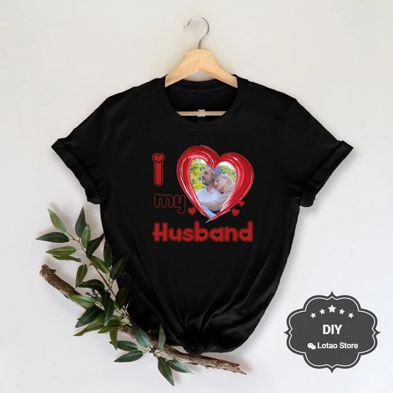 I Love My Husband Printed T-shirt Custom DIY Shirts Valentines Day Gift Short-sleev Couple Graphic Tshirts