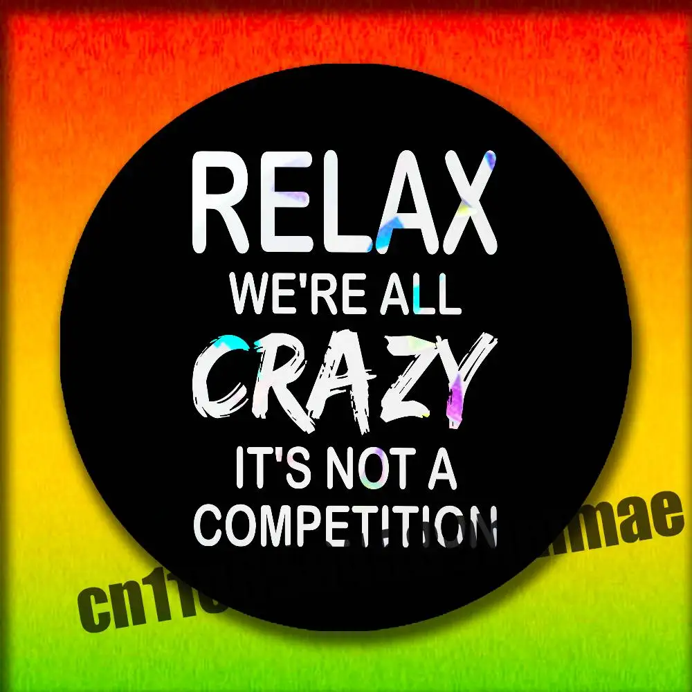 For Relax We're All Crazy Emblem Round Pins Insignia Badge Case Decoration 44mm Brooch Button Tinplate Gift