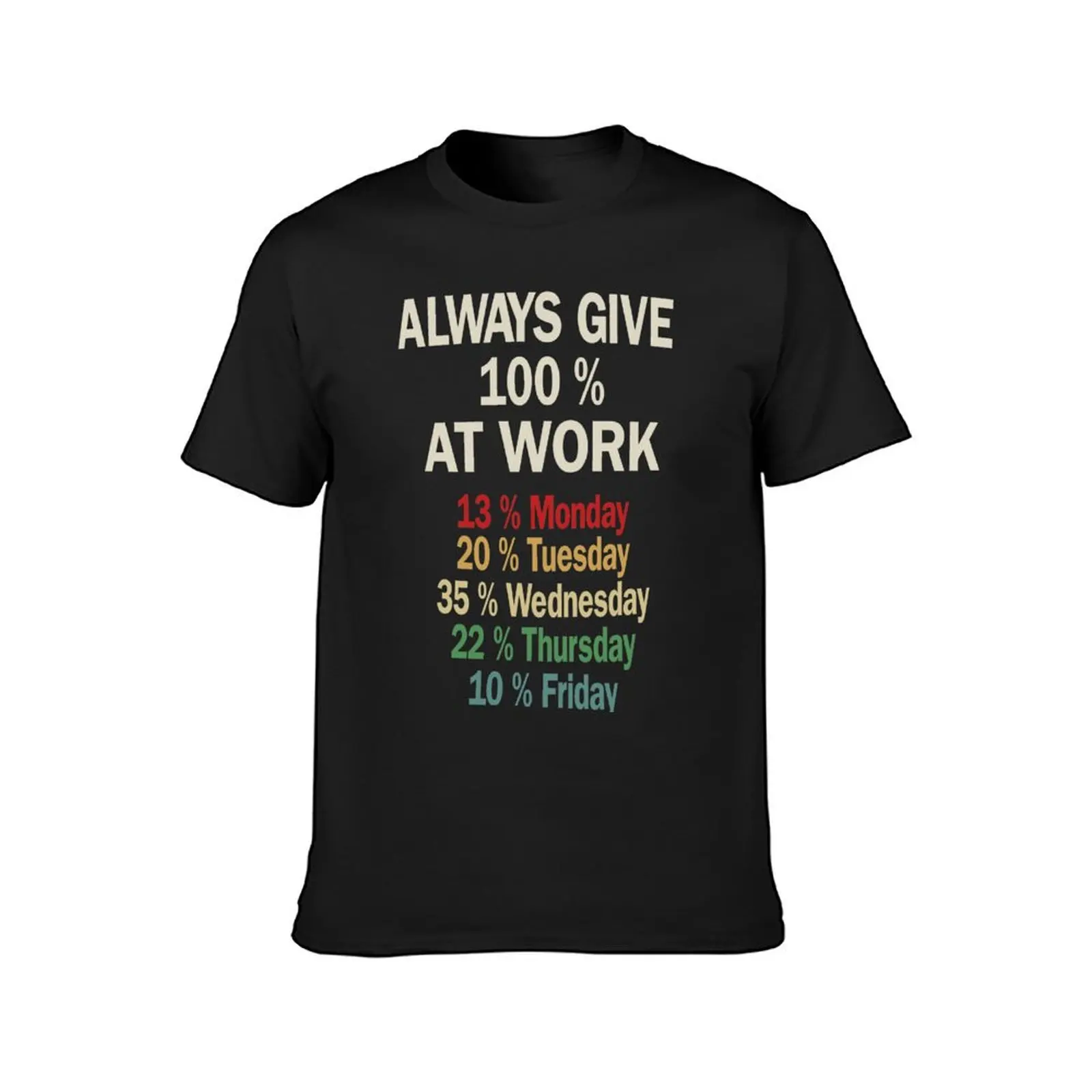 Funny Always Give 100 Percent At Work T-Shirt hippie clothes shirts graphic tees anime heavyweight t shirts for men