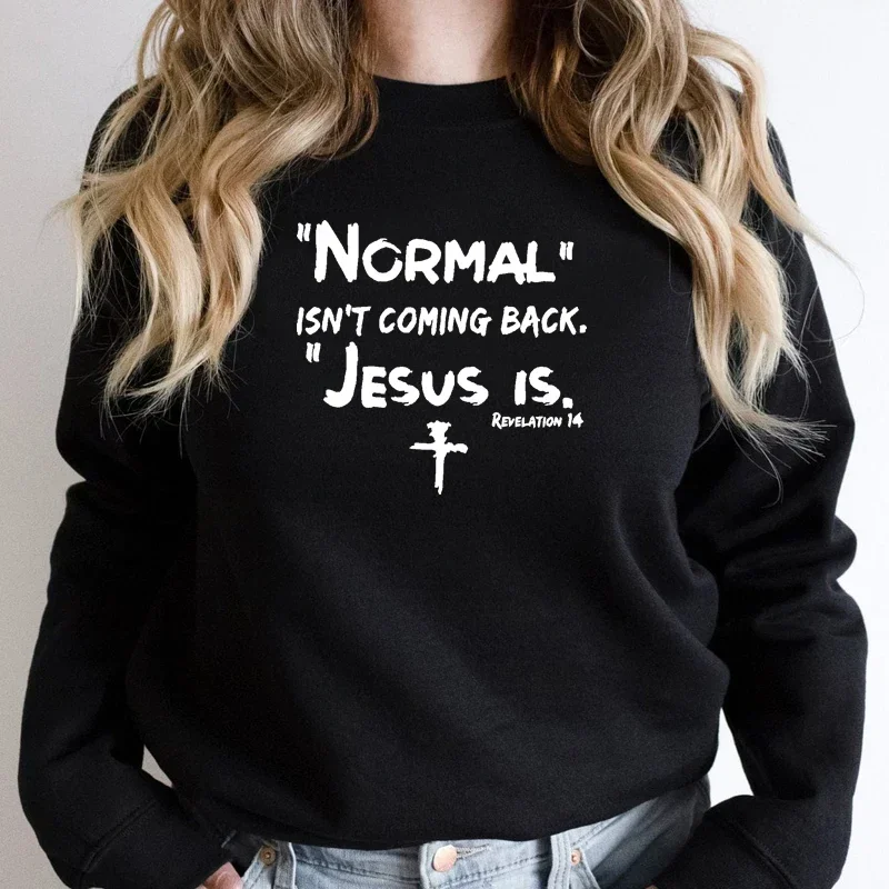 

Normal Isn't Coming Back Jesus Is Bible Verse Women Sweatshirt Religious Clothes Christian Hoodies Long Sleeve Winter Clothing