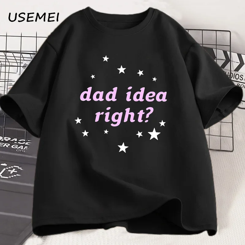 

Dad Idea Right T Shirt Women Men Streetwear Printed T-shirt Casual Fashion O Neck Loose Tshirt Cotton Short Sleeve Clothing