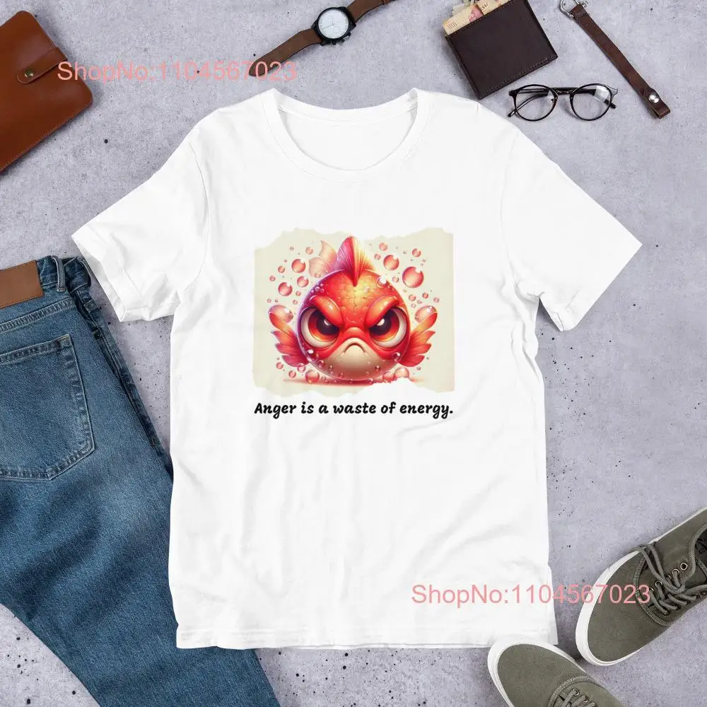 Angry Goldfish Anger is a waste of energy unisex T Shirt long or short sleeves