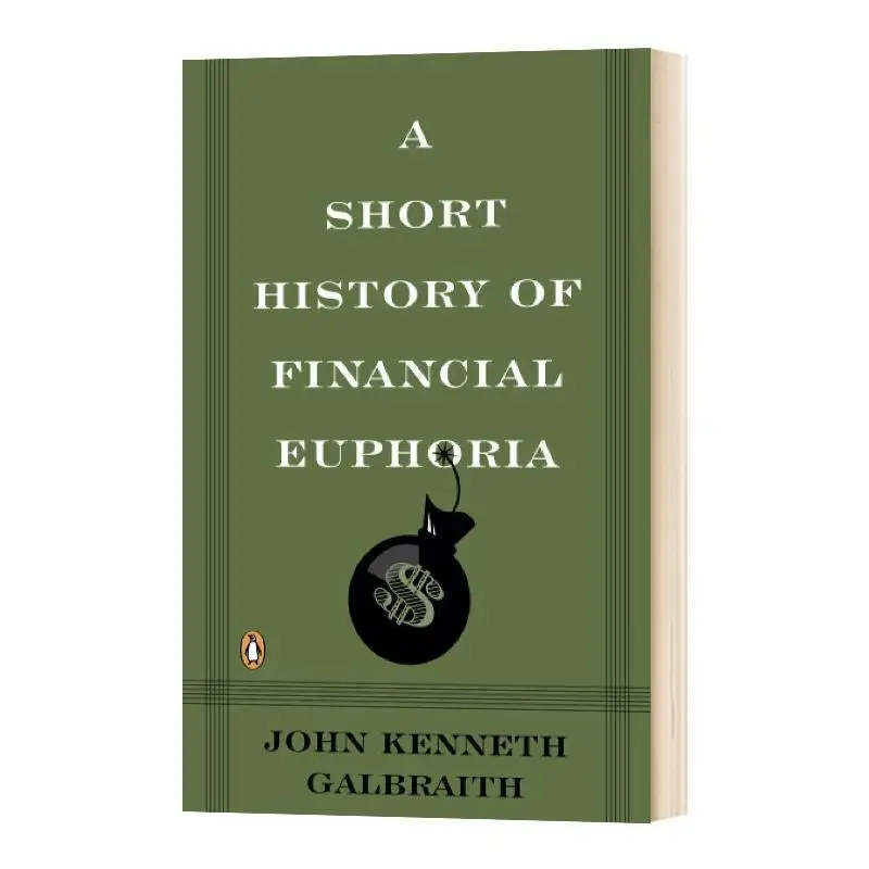 A Short History of Financial Euphoria  Works By John Kenneth Galbraith  Original English Version English Books