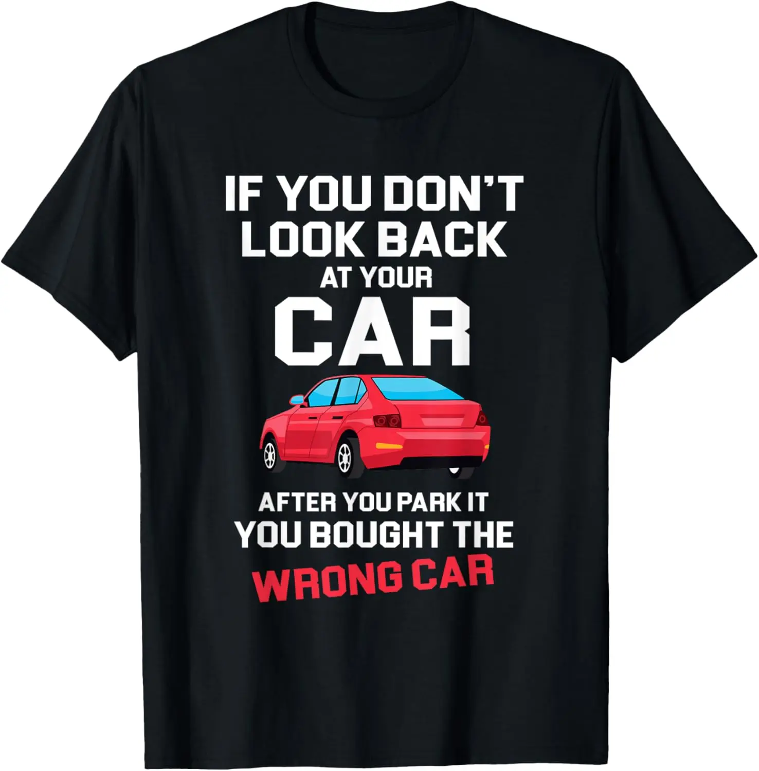 If you don't look back at your car you bought wrong car T-Shirt