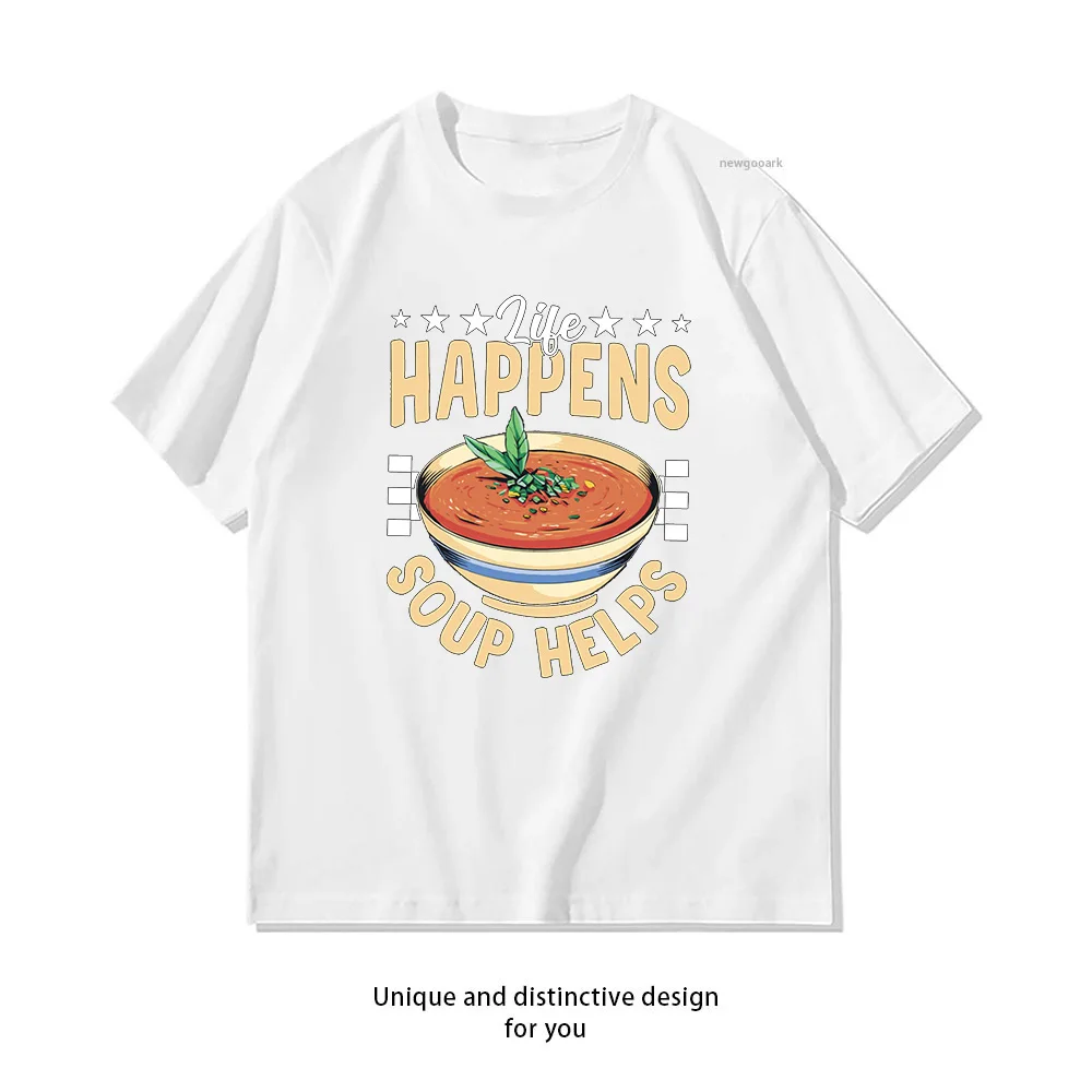 Camiseta Life Happens Soup Helps para Mulheres e Homens, Camisetas Gráficas de Algodão para o Verão, Moda Adulto, Camisetas de Rua, Tamanhos S-3XL, Manga Curta