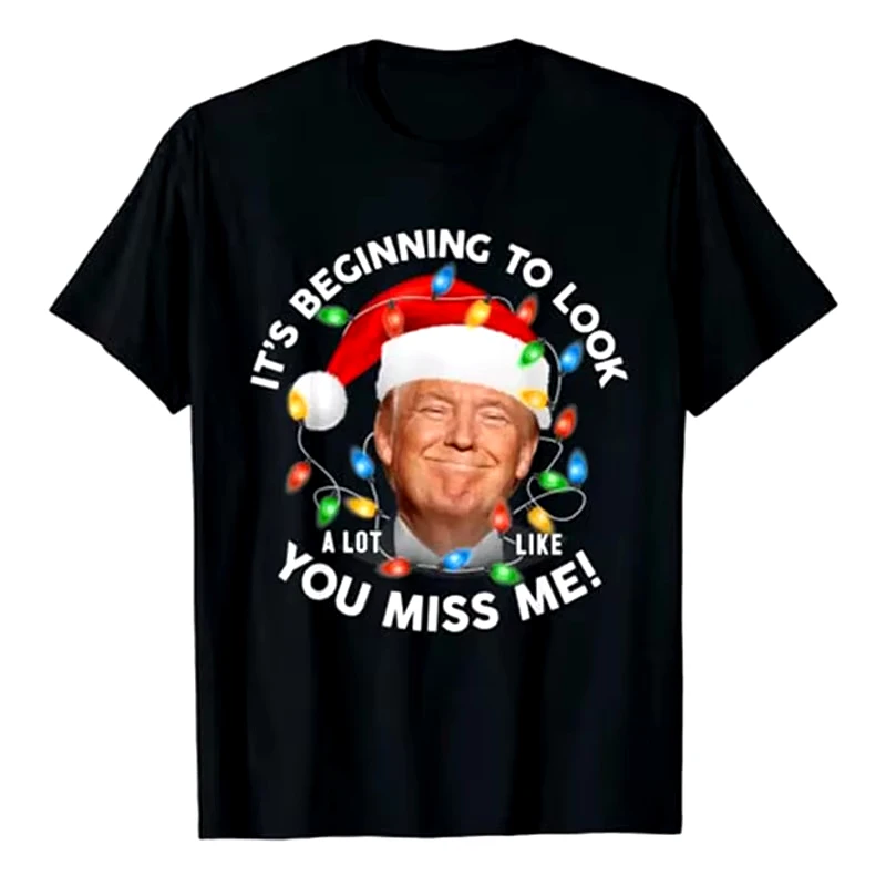 Trump Christmas Graphic T-Shirt for Men Its Beginning To Look A Lot Like You Miss Me Funny Xmas Short Sleeve Tee Tops Gifts