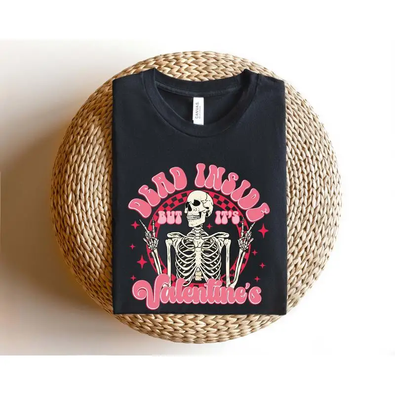 

Dead Inside But It'S Valentine'S Sweat T Shirt Valentines Day Valentine Gift Woman